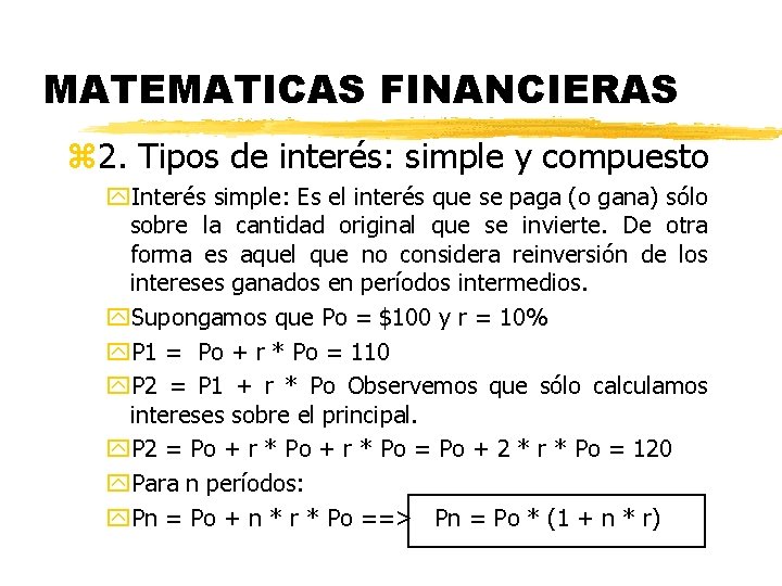 MATEMATICAS FINANCIERAS z 2. Tipos de interés: simple y compuesto y. Interés simple: Es