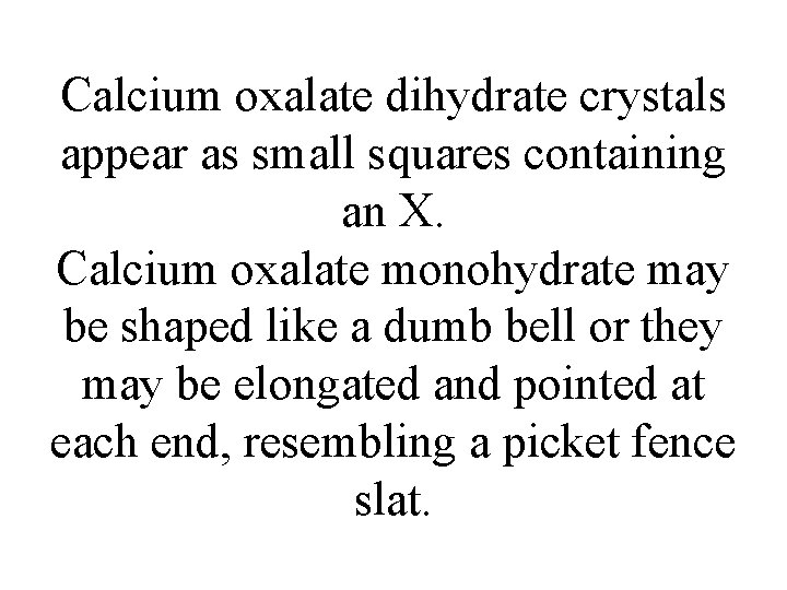 Calcium oxalate dihydrate crystals appear as small squares containing an X. Calcium oxalate monohydrate