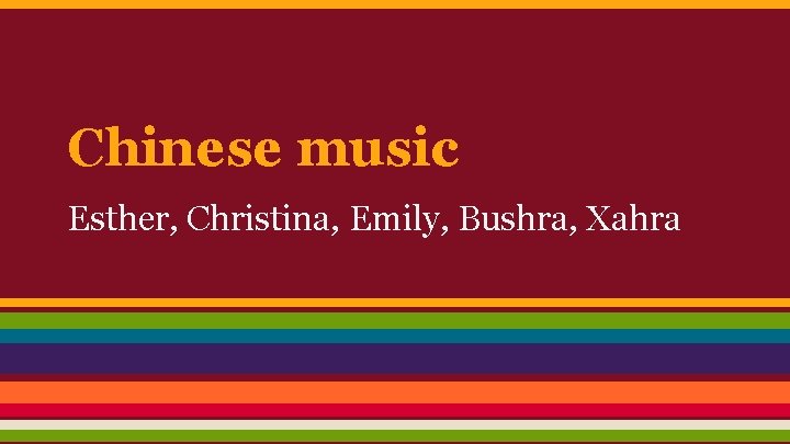 Chinese music Esther, Christina, Emily, Bushra, Xahra 