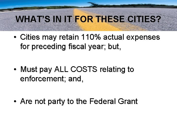 WHAT’S IN IT FOR THESE CITIES? • Cities may retain 110% actual expenses for