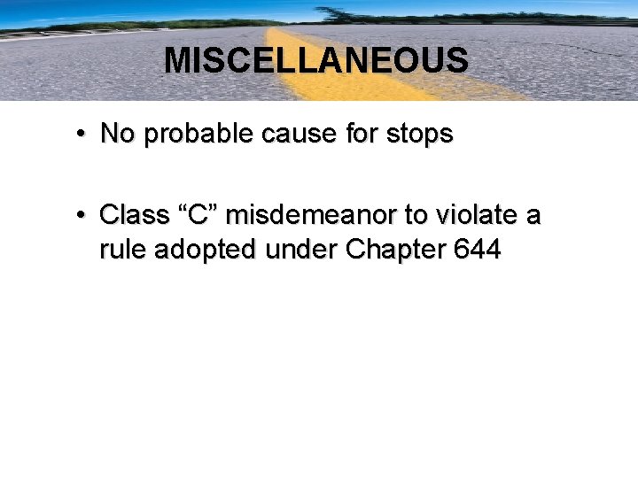 MISCELLANEOUS • No probable cause for stops • Class “C” misdemeanor to violate a