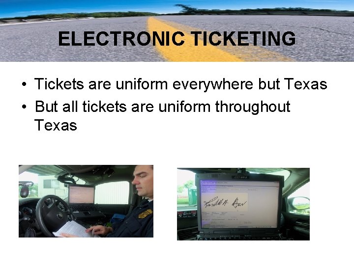 ELECTRONIC TICKETING • Tickets are uniform everywhere but Texas • But all tickets are