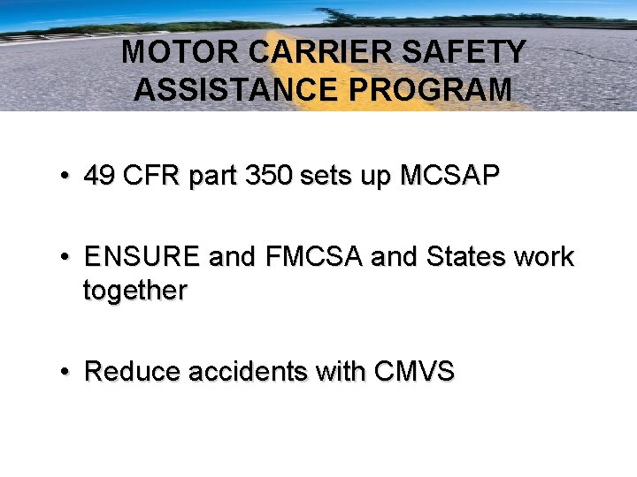 MOTOR CARRIER SAFETY ASSISTANCE PROGRAM • 49 CFR part 350 sets up MCSAP •