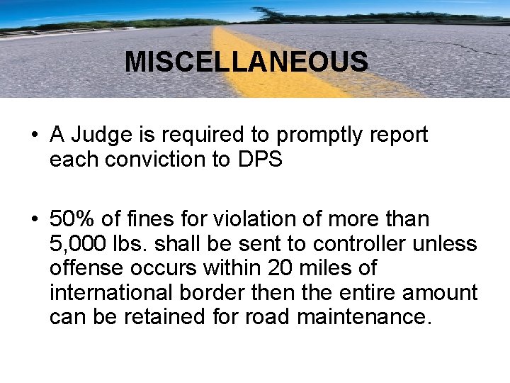 MISCELLANEOUS • A Judge is required to promptly report each conviction to DPS •