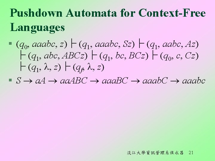 Pushdown Automata for Context-Free Languages § (q 0, aaabc, z)├ (q 1, aaabc, Sz)├ Pushdown Automata for Context-Free Languages § (q 0, aaabc, z)├ (q 1, aaabc, Sz)├