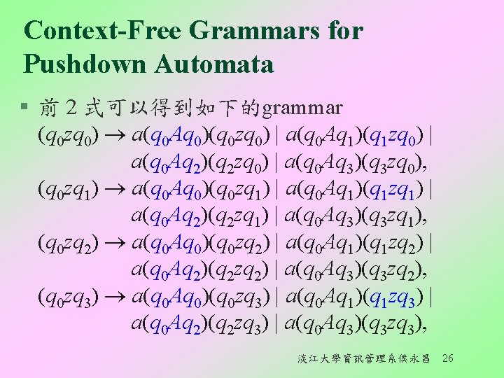 Context-Free Grammars for Pushdown Automata § 前 2 式可以得到如下的grammar (q 0 zq 0) a(q Context-Free Grammars for Pushdown Automata § 前 2 式可以得到如下的grammar (q 0 zq 0) a(q