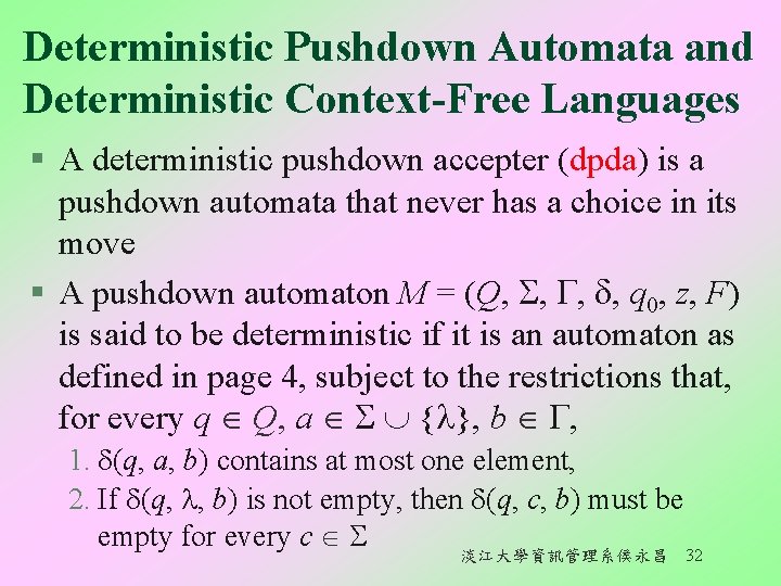 Deterministic Pushdown Automata and Deterministic Context-Free Languages § A deterministic pushdown accepter (dpda) is Deterministic Pushdown Automata and Deterministic Context-Free Languages § A deterministic pushdown accepter (dpda) is