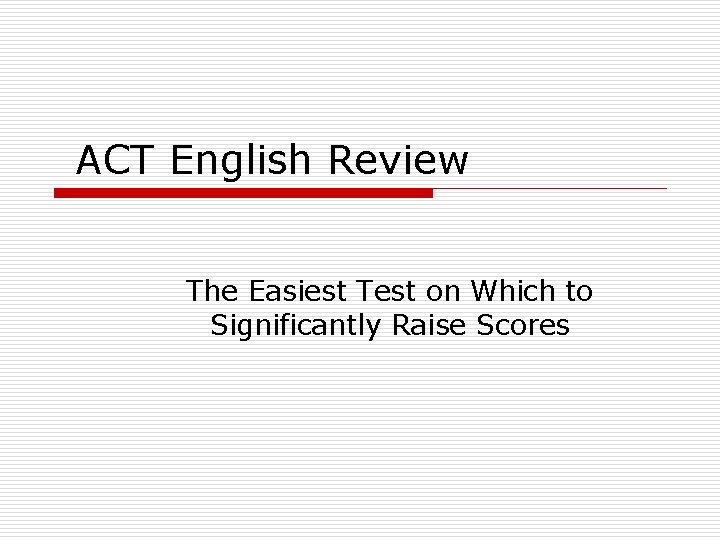 ACT English Review The Easiest Test on Which to Significantly Raise Scores 