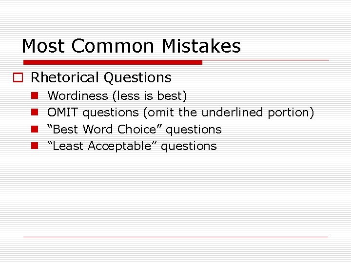 Most Common Mistakes o Rhetorical Questions n n Wordiness (less is best) OMIT questions