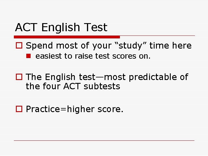 ACT English Test o Spend most of your “study” time here n easiest to