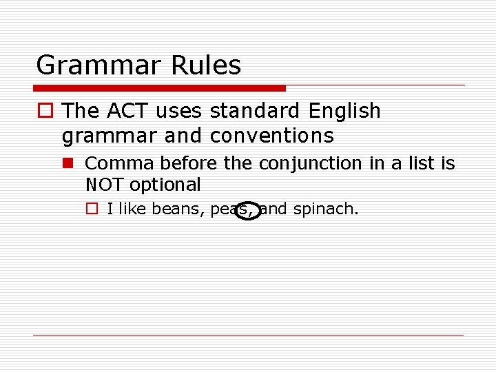 Grammar Rules o The ACT uses standard English grammar and conventions n Comma before