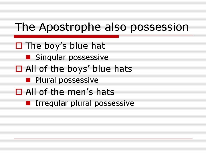 The Apostrophe also possession o The boy’s blue hat n Singular possessive o All The Apostrophe also possession o The boy’s blue hat n Singular possessive o All