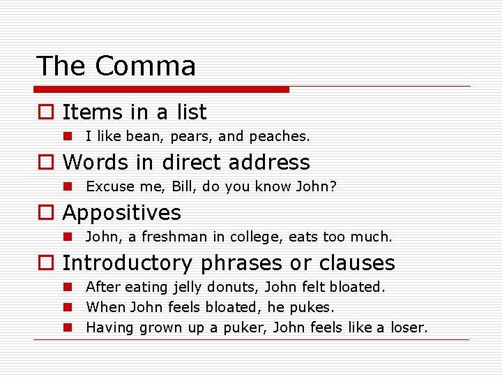 The Comma o Items in a list n I like bean, pears, and peaches.