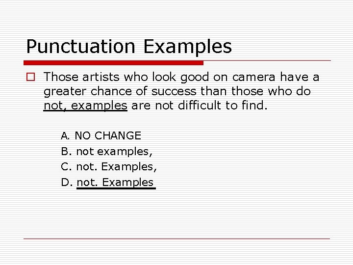 Punctuation Examples o Those artists who look good on camera have a greater chance Punctuation Examples o Those artists who look good on camera have a greater chance