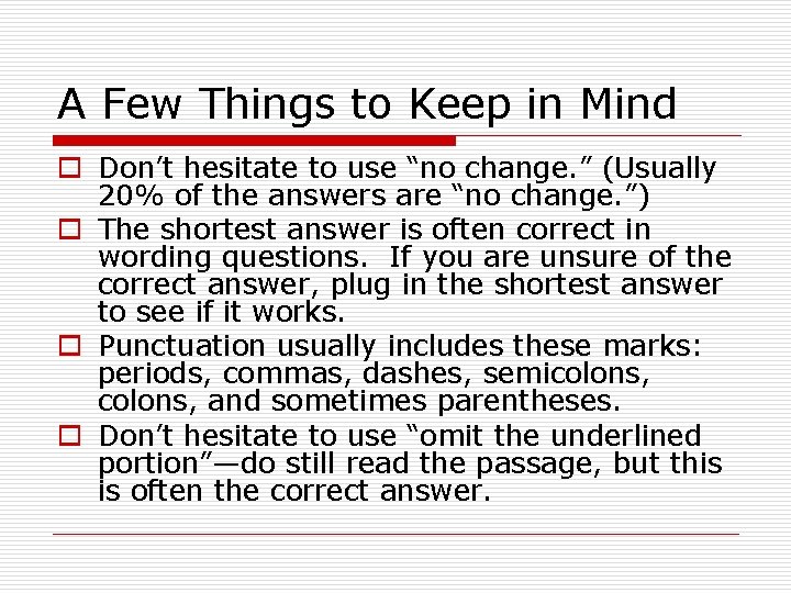 A Few Things to Keep in Mind o Don’t hesitate to use “no change.