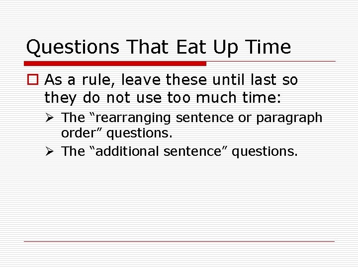 Questions That Eat Up Time o As a rule, leave these until last so