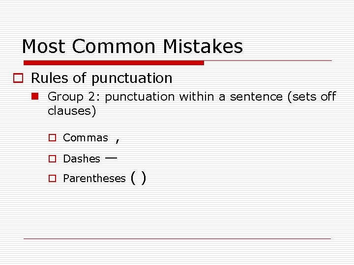 Most Common Mistakes o Rules of punctuation n Group 2: punctuation within a sentence Most Common Mistakes o Rules of punctuation n Group 2: punctuation within a sentence