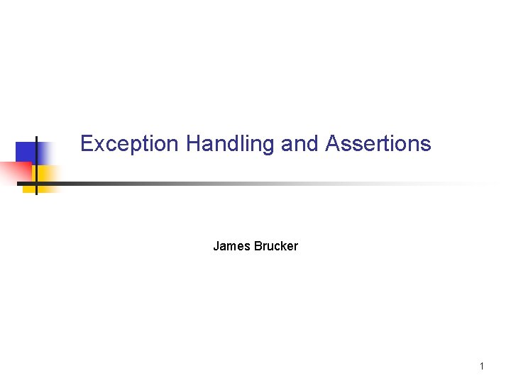 Exception Handling and Assertions James Brucker 1 