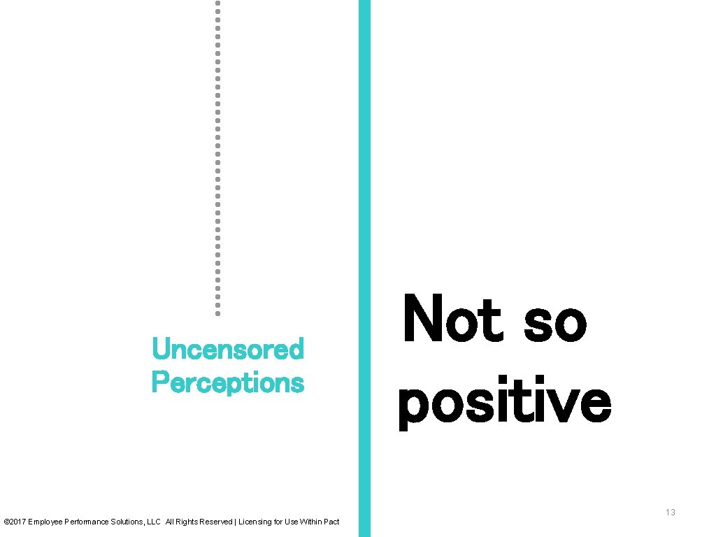 Uncensored Perceptions Not so positive 13 © 2017 Employee Performance Solutions, LLC All Rights Uncensored Perceptions Not so positive 13 © 2017 Employee Performance Solutions, LLC All Rights