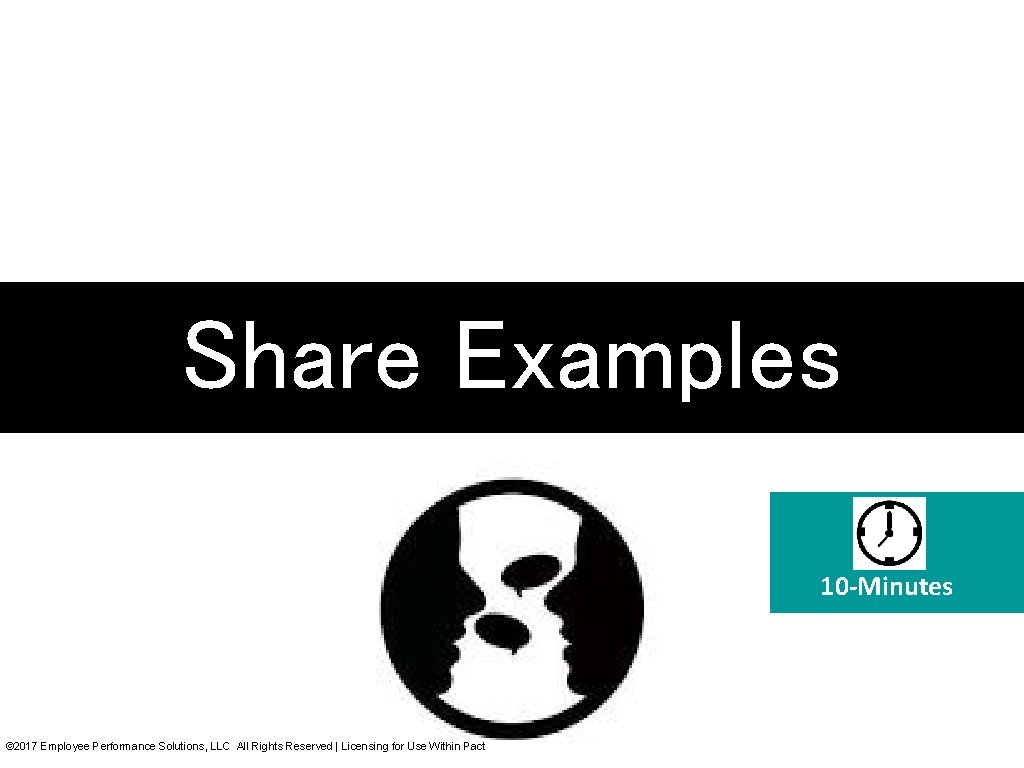 Share Examples 10 -Minutes © 2017 Employee Performance Solutions, LLC All Rights Reserved | Share Examples 10 -Minutes © 2017 Employee Performance Solutions, LLC All Rights Reserved |
