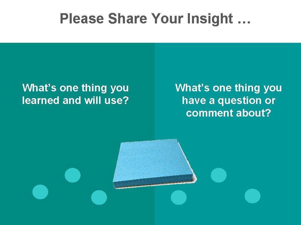 Please Share Your Insight … Ea What’s one thing you learned and will use? Please Share Your Insight … Ea What’s one thing you learned and will use?