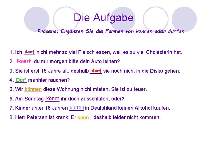 Die Aufgabe Präsens: Ergänzen Sie die Formen von können oder dürfen darf nicht mehr