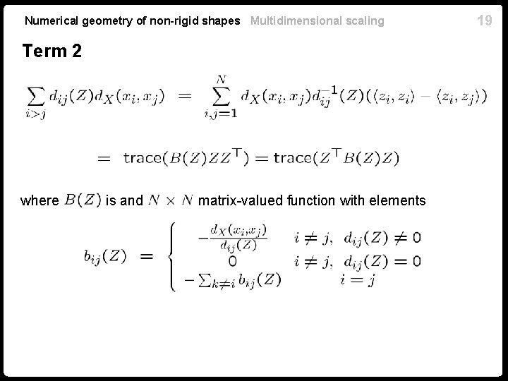 Numerical geometry of non-rigid shapes Multidimensional scaling Term 2 where is and matrix-valued function