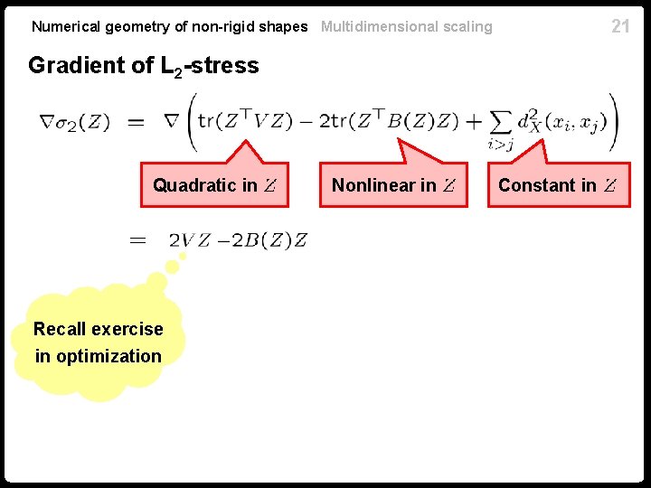 21 Numerical geometry of non-rigid shapes Multidimensional scaling Gradient of L 2 -stress Quadratic