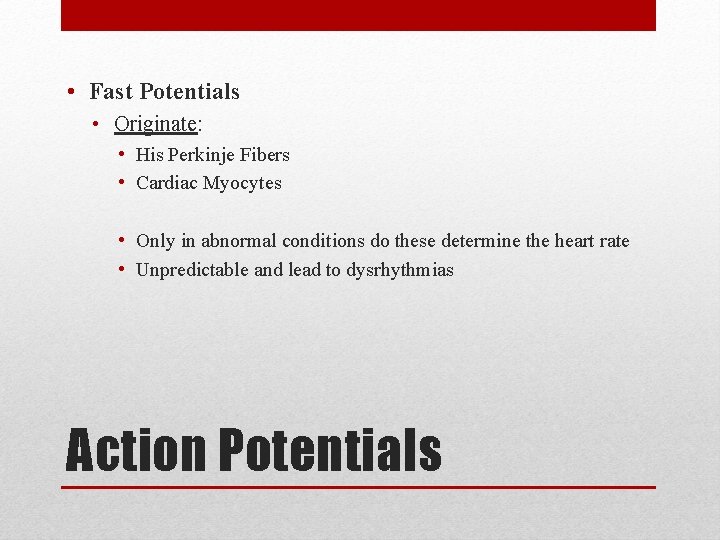 • Fast Potentials • Originate: • His Perkinje Fibers • Cardiac Myocytes • • Fast Potentials • Originate: • His Perkinje Fibers • Cardiac Myocytes •