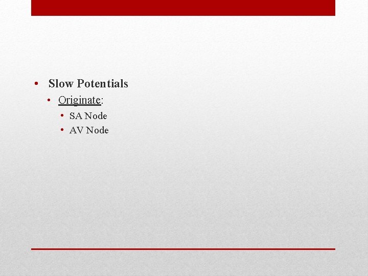 • Slow Potentials • Originate: • SA Node • AV Node • Slow Potentials • Originate: • SA Node • AV Node