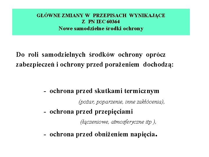 GŁÓWNE ZMIANY W PRZEPISACH WYNIKAJĄCE Z PN IEC 60364 Nowe samodzielne środki ochrony Do