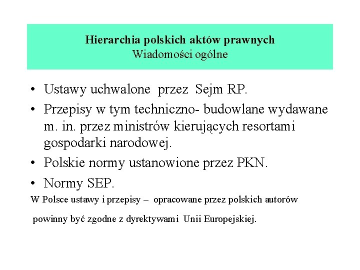 Hierarchia polskich aktów prawnych Wiadomości ogólne • Ustawy uchwalone przez Sejm RP. • Przepisy