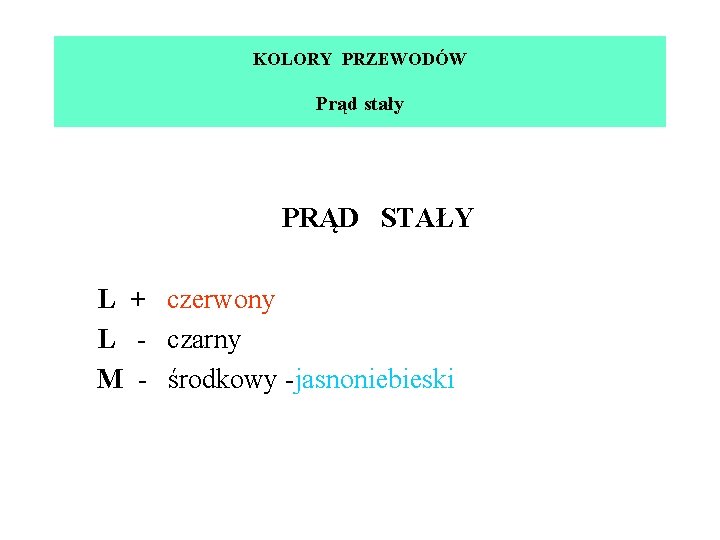 KOLORY PRZEWODÓW Prąd stały PRĄD STAŁY L + czerwony L - czarny M -