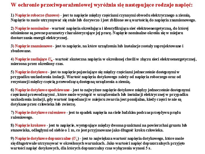 W ochronie przeciwporażeniowej wyróżnia się następujące rodzaje napięć: 1) Napięcie robocze (fazowe) - jest