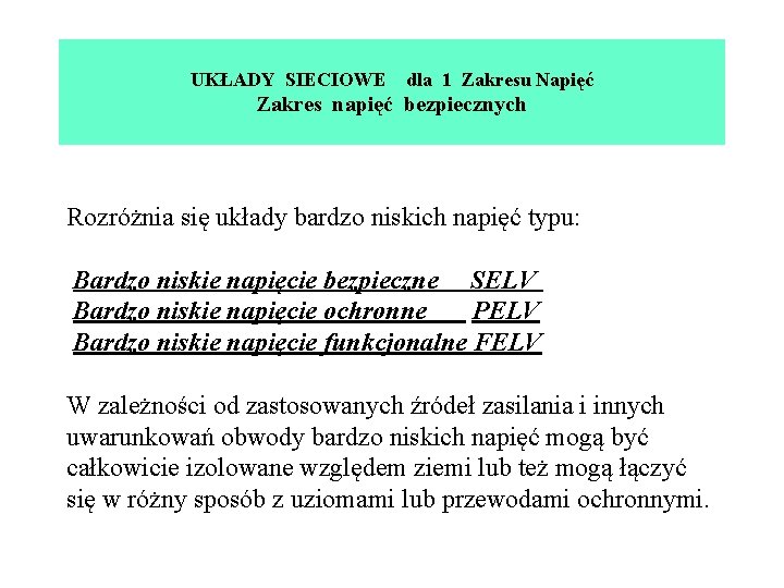 UKŁADY SIECIOWE dla 1 Zakresu Napięć Zakres napięć bezpiecznych Rozróżnia się układy bardzo niskich