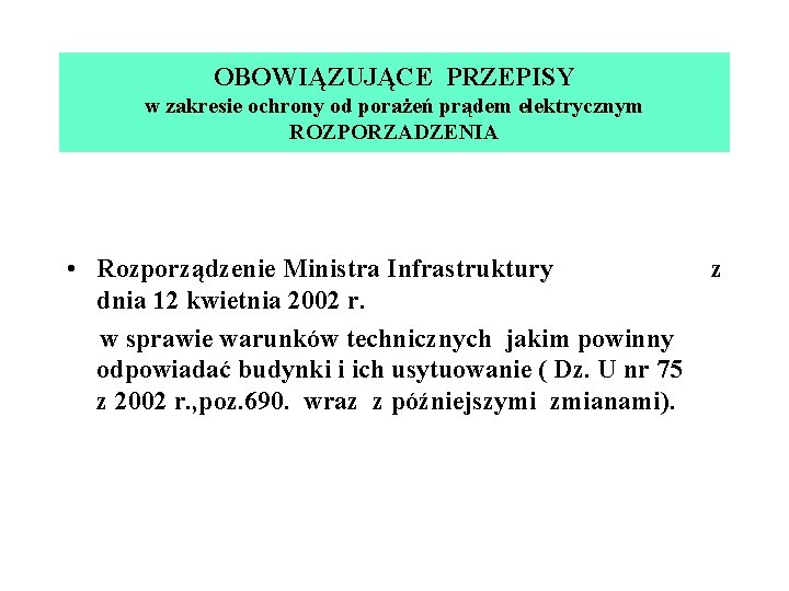 OBOWIĄZUJĄCE PRZEPISY w zakresie ochrony od porażeń prądem elektrycznym ROZPORZADZENIA • Rozporządzenie Ministra Infrastruktury