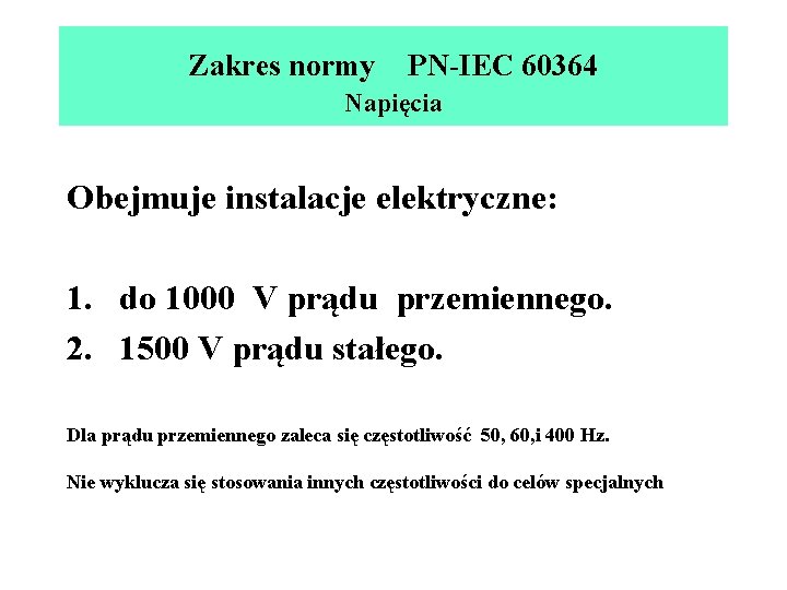 Zakres normy PN-IEC 60364 Napięcia Obejmuje instalacje elektryczne: 1. do 1000 V prądu przemiennego.