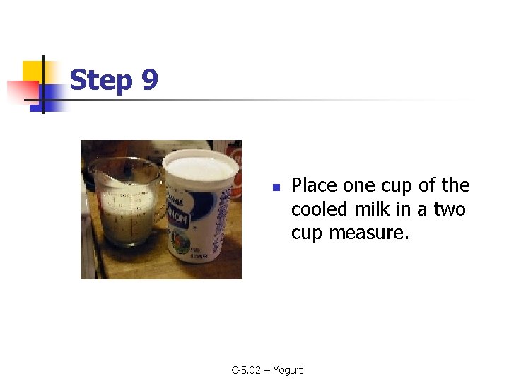 Step 9 n Place one cup of the cooled milk in a two cup