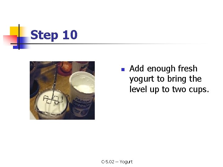 Step 10 n Add enough fresh yogurt to bring the level up to two