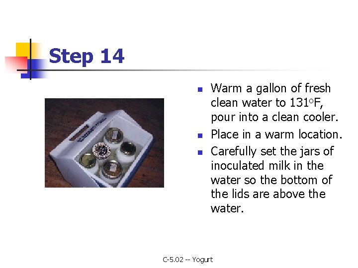 Step 14 n n n Warm a gallon of fresh clean water to 131