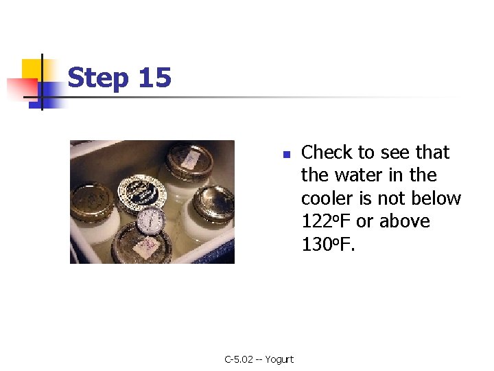 Step 15 n C-5. 02 -- Yogurt Check to see that the water in