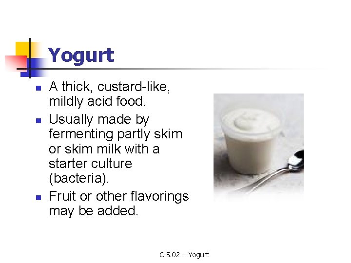 Yogurt n n n A thick, custard-like, mildly acid food. Usually made by fermenting