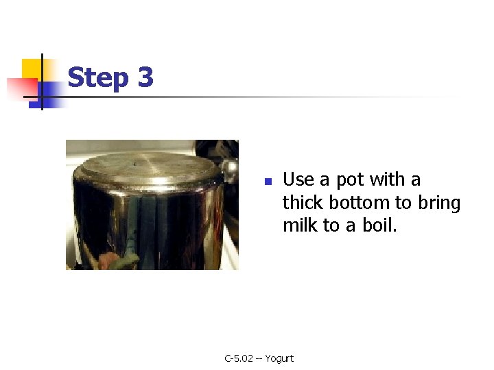 Step 3 n Use a pot with a thick bottom to bring milk to