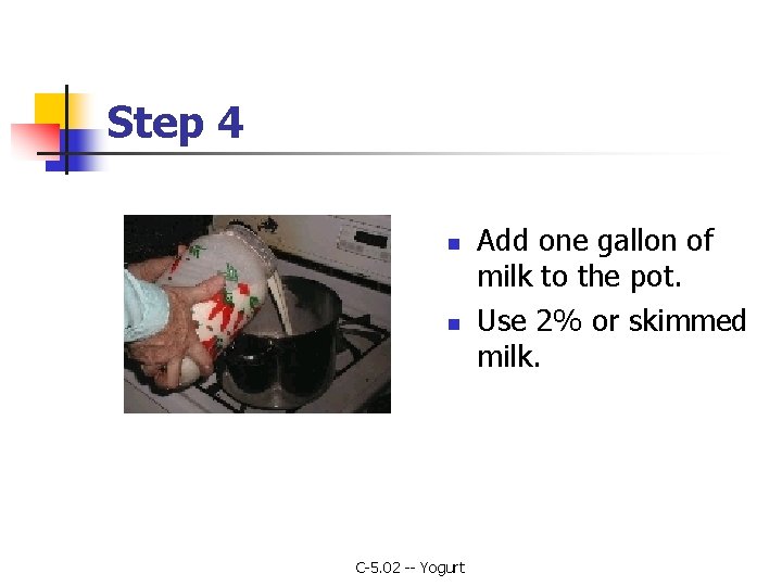 Step 4 n n C-5. 02 -- Yogurt Add one gallon of milk to