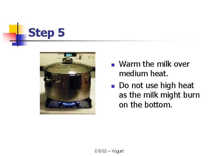 Step 5 n n Warm the milk over medium heat. Do not use high