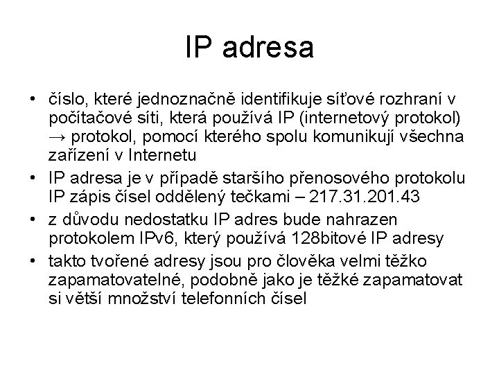 IP adresa • číslo, které jednoznačně identifikuje síťové rozhraní v počítačové síti, která používá