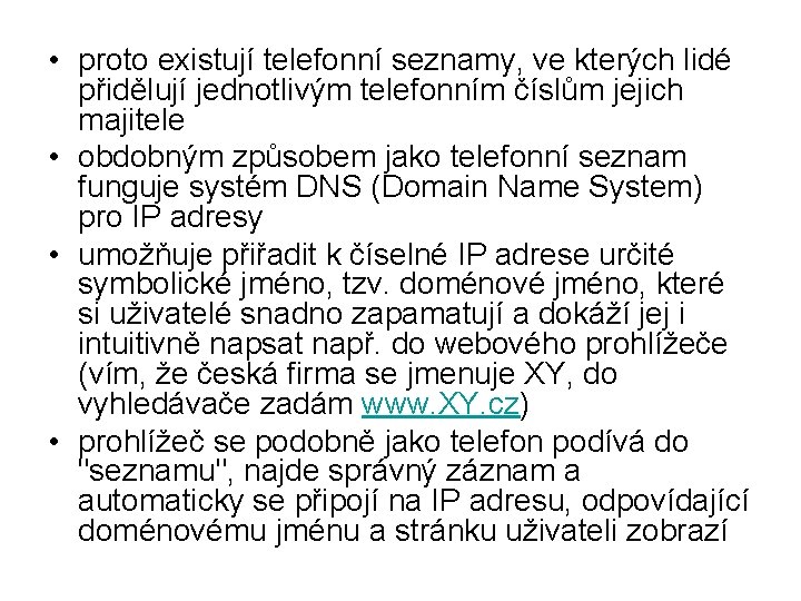  • proto existují telefonní seznamy, ve kterých lidé přidělují jednotlivým telefonním číslům jejich