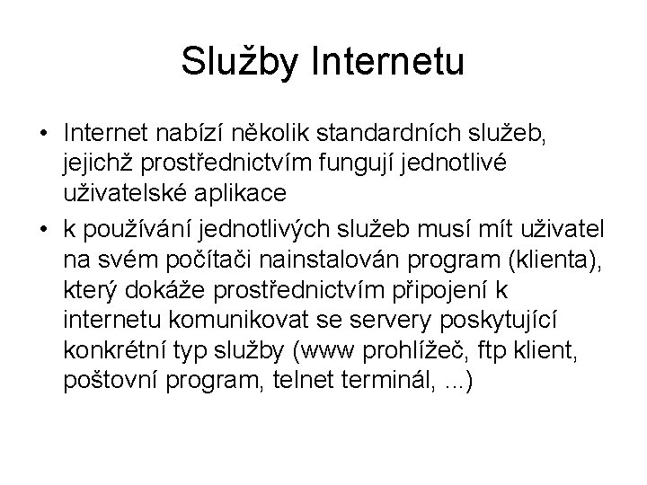 Služby Internetu • Internet nabízí několik standardních služeb, jejichž prostřednictvím fungují jednotlivé uživatelské aplikace