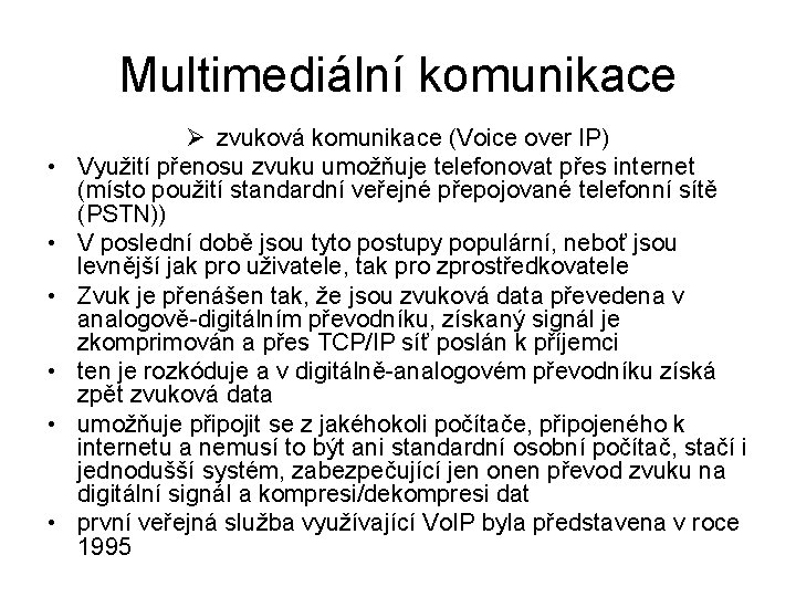 Multimediální komunikace • • • Ø zvuková komunikace (Voice over IP) Využití přenosu zvuku