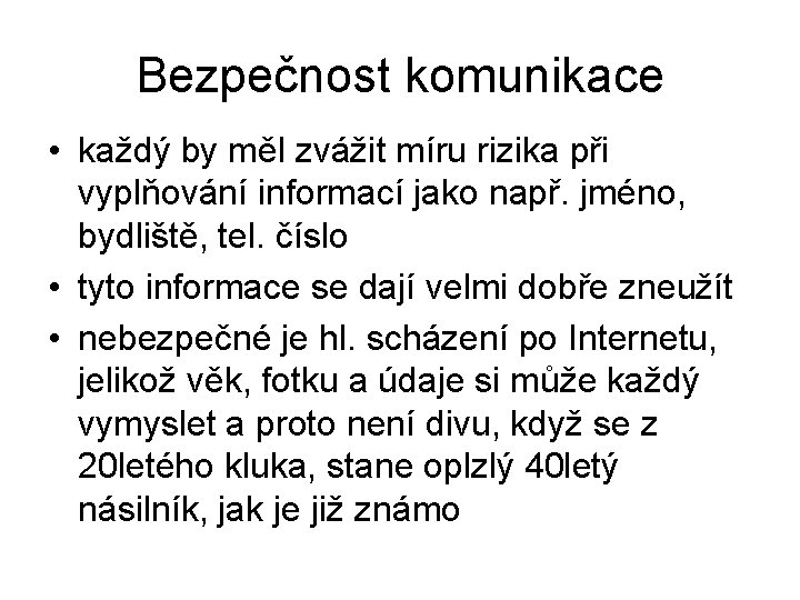 Bezpečnost komunikace • každý by měl zvážit míru rizika při vyplňování informací jako např.